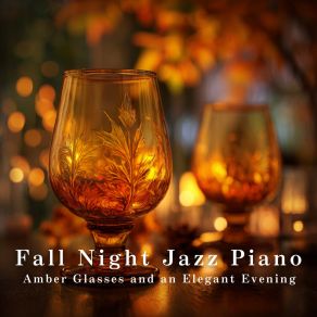 Fall Night Jazz Piano - Amber Glasses And An Elegant Evening album cover