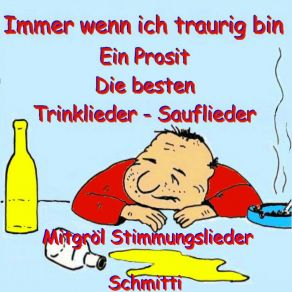 Immer Wenn Ich Traurig Bin, Ein Prosit Die Besten Trinklieder, Sauflieder (Mitgröl Stimmungslieder) album cover