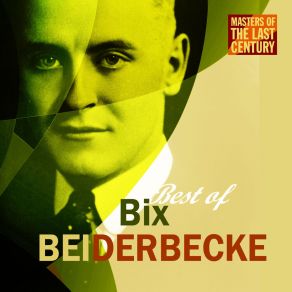 Masters Of The Last Century: Best Of Bix Beiderbecke album cover