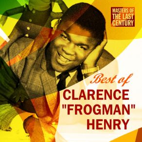 Masters Of The Last Century: Best Of Clarence " Frogman " Henry album cover