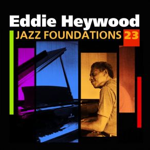 „Jazz Foundations“ Vol. 23 - Eddie Heywood album cover