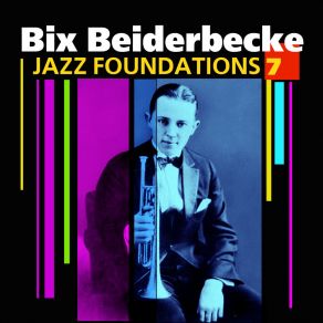 „Jazz Foundations“ Vol. 7 - Bix Beiderbecke album cover
