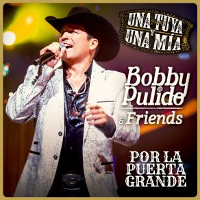 Bobby Pulido & Friends Una Tuya Y Una Mía - Por La Puerta Grande (En Vivo) (CD2) album cover