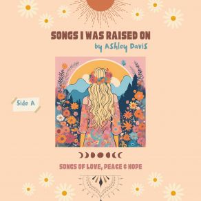 Songs I Was Raised On: Songs Of Love, Peace, & Hope (Side A) album cover