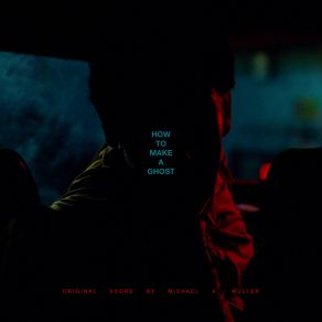 How To Make A Ghost (Original FIlm Score) (Original Soundtrack) album cover