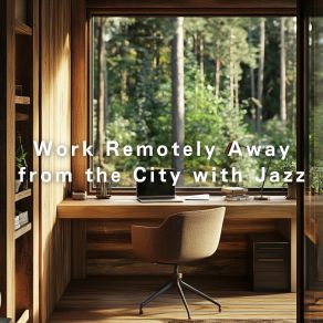 Work Remotely Away From The City With Jazz album cover