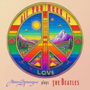 All You Need Is Love: Peter Sprague Plays The Beatles album cover