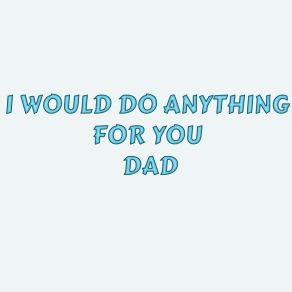 I Would Do Anything For You Dad album cover