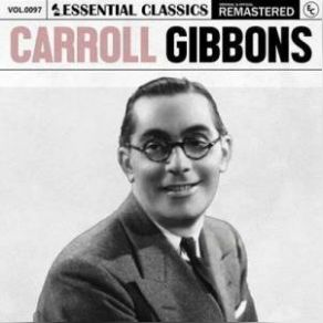 Essential Classics Vol. 97: Carroll Gibbons (Remastered) (CD2) album cover