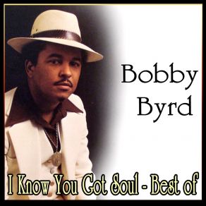 Bobby Byrd - I Know You Got Soul - Best Of album cover