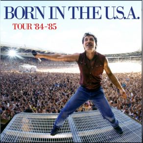 The Born In The U. S. A. Tour '84 - '85 album cover