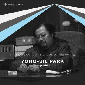 The House Concert Live Collection, Vol. 22: Yong-Sil Park (Live At [Yu: L] HAUS, Seoul, 4 / 2 / 2011) album cover
