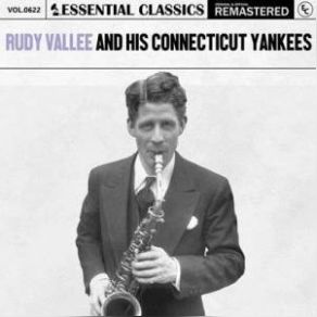 Essential Classics Vol. 622: Rudy Vallee And His Connecticut Yankees (Remastered) (CD1) album cover