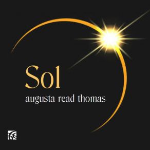 Augusta Read Thomas: Sol album cover
