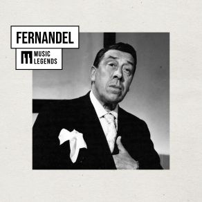 Music Legends Fernandel: L'Icône De La Chanson Populaire (Best Of, Chansons Françaises, Variété Française) album cover