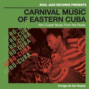 Soul Jazz Records Presents CONGA DE LOS HOYOS: Carnival Music Of Eastern Cuba album cover