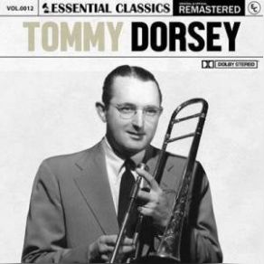 Essential Classics Vol. 12: Tommy Dorsey (Remastered) (CD1) album cover