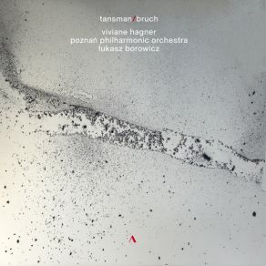 Viviane Hagner, Poznań Philharmonic Orchestra, Łukasz Borowicz - Tansman - Bruch - Works For Violin And Orchestra album cover