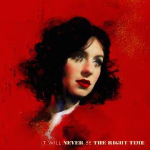 It Will Never Be The Right Time album cover