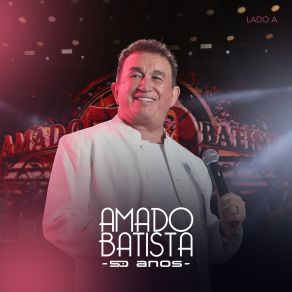 Amado Batista 50 Anos - Lado A (Ao Vivo) album cover