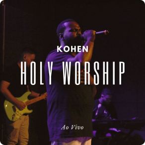 Kohen Holy Worship (Ao Vivo) album cover