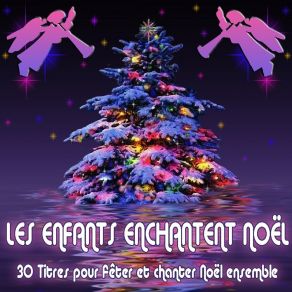 Les Enfants Enchantent Noël (15 Chansons Et Versions Instrumentales Pour Chanter Et Fêter Noël Ensemble) album cover