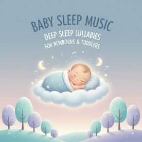 Baby Sleep Music: Deep Sleep Lullabies For Newborns & Toddlers album cover