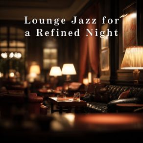 Lounge Jazz For A Refined Night album cover