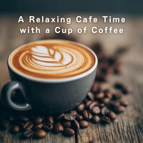 A Relaxing Cafe Time With A Cup Of Coffee album cover