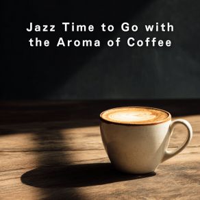 Jazz Time To Go With The Aroma Of Coffee album cover