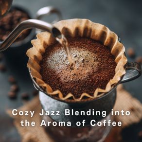 Cozy Jazz Blending Into The Aroma Of Coffee album cover