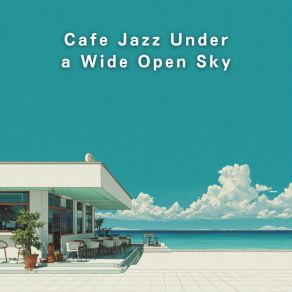 Cafe Jazz Under A Wide Open Sky album cover