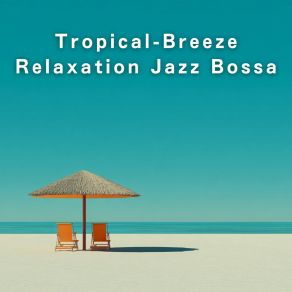 Tropical-Breeze Relaxation Jazz Bossa album cover