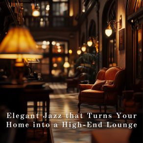 Elegant Jazz That Turns Your Home Into A High-End Lounge album cover