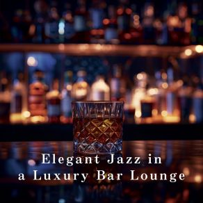 Elegant Jazz In A Luxury Bar Lounge album cover