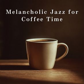 Melancholic Jazz For Coffee Time album cover