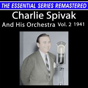 The Essential Series Remastered: Charlie Spivak And His Orchestra, Vol. 2 1941 (Remastered 2025) album cover