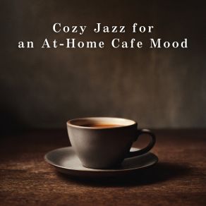Cozy Jazz For An At-Home Cafe Mood album cover