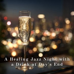 A Healing Jazz Night With A Drink At Day's End album cover