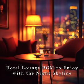 Hotel Lounge BGM To Enjoy With The Night Skyline album cover
