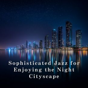 Sophisticated Jazz For Enjoying The Night Cityscape album cover