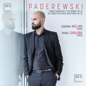 Paderewski: Piano Sonata In E Flat Minor Op. 21, Six Songs For Voice And Piano Op. 18 album cover