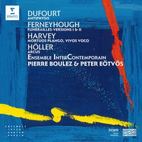 Dufourt: Antiphysis - Ferneyhough: Funérailles - Harvey: Mortuos Plango, Vivos Voco - Höller: Arcus album cover