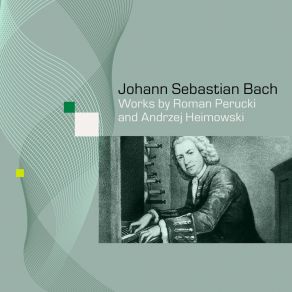 Johann Sebastian Bach: Works By Roman Perucki And Andrzej Heimowski album cover