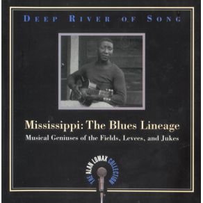 Deep River Of Song: Mississippi: The Blues Lineage: Musical Geniuses Of The Fields, Levees, And Jukes album cover