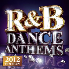 R & B Dance Anthems - The Best Top 40 RnB Club Floorfillers For 2012 - Perfect R And B Trax For Partying & Workout album cover